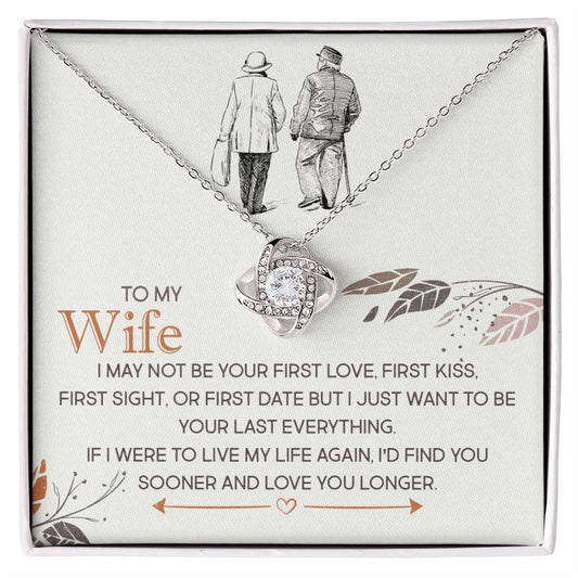 To My Wife, I Just Want To Be Your Last Everything -Love Knot Necklace - YERTIZZ.COM