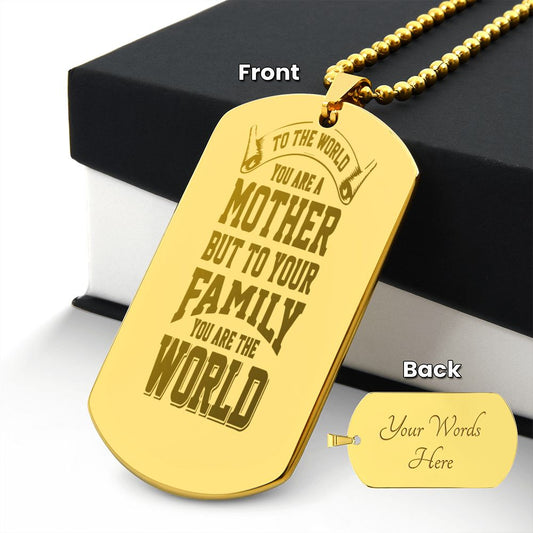 To Mom, To the World you are a Mother, Engraved Dog Tag Necklace